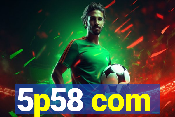 5p58 com